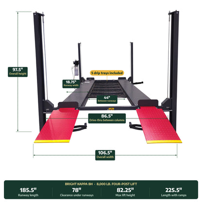 Bright Kappa 8H four-post lift dimensions: 97.5" overall height, 86.5" between columns, 106.5" overall width, 18.75" runways, 44" between runways, 5 drip trays included